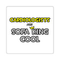 Cardiologists Are Sofa King Cool - Square Stickers
