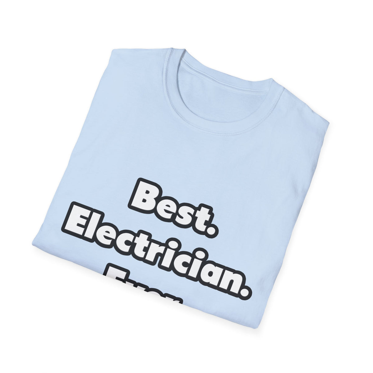 Best. Electrician. Ever - Unisex Softstyle T-Shirt