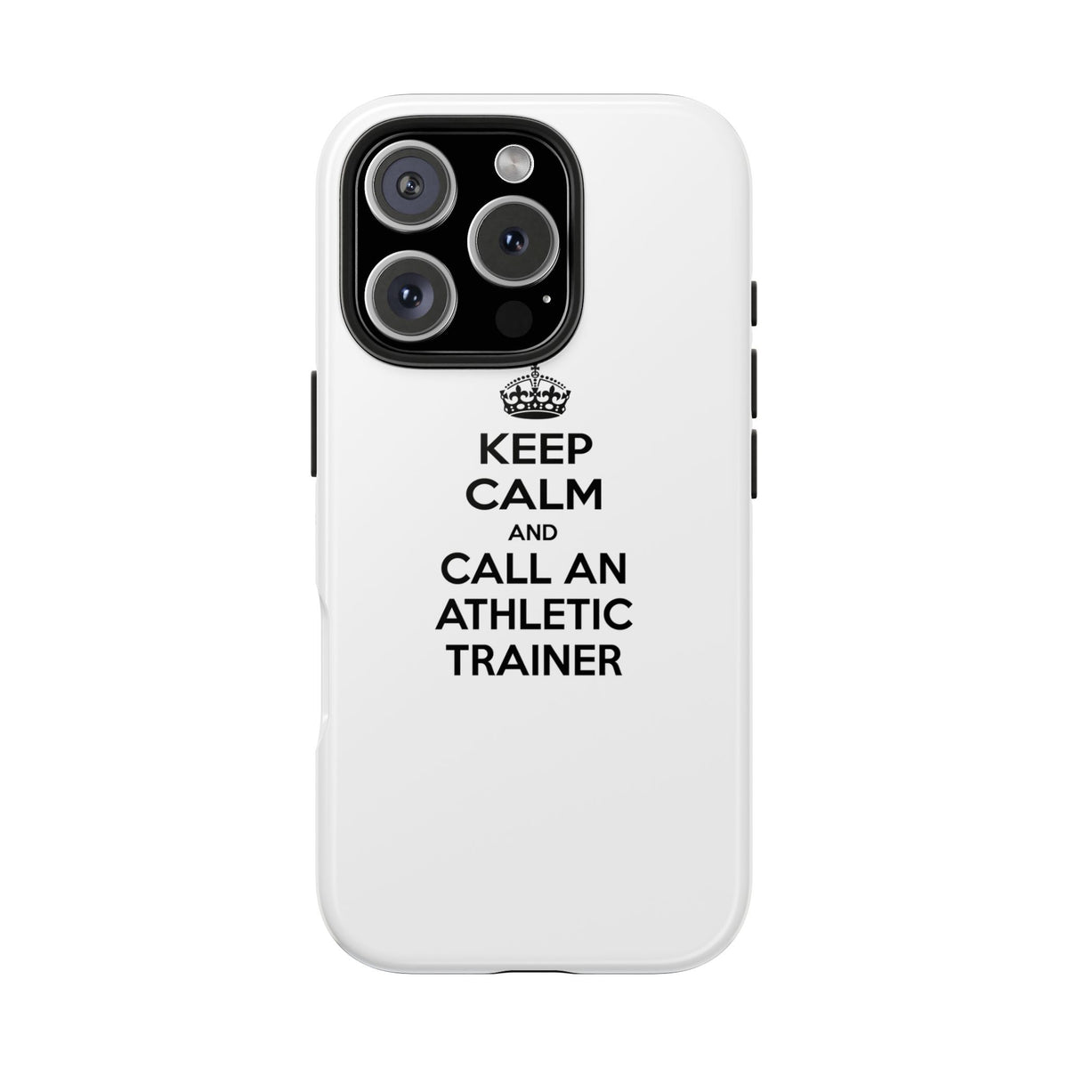 Keep Calm and Call an Athletic Trainer - Tough Phone Cases