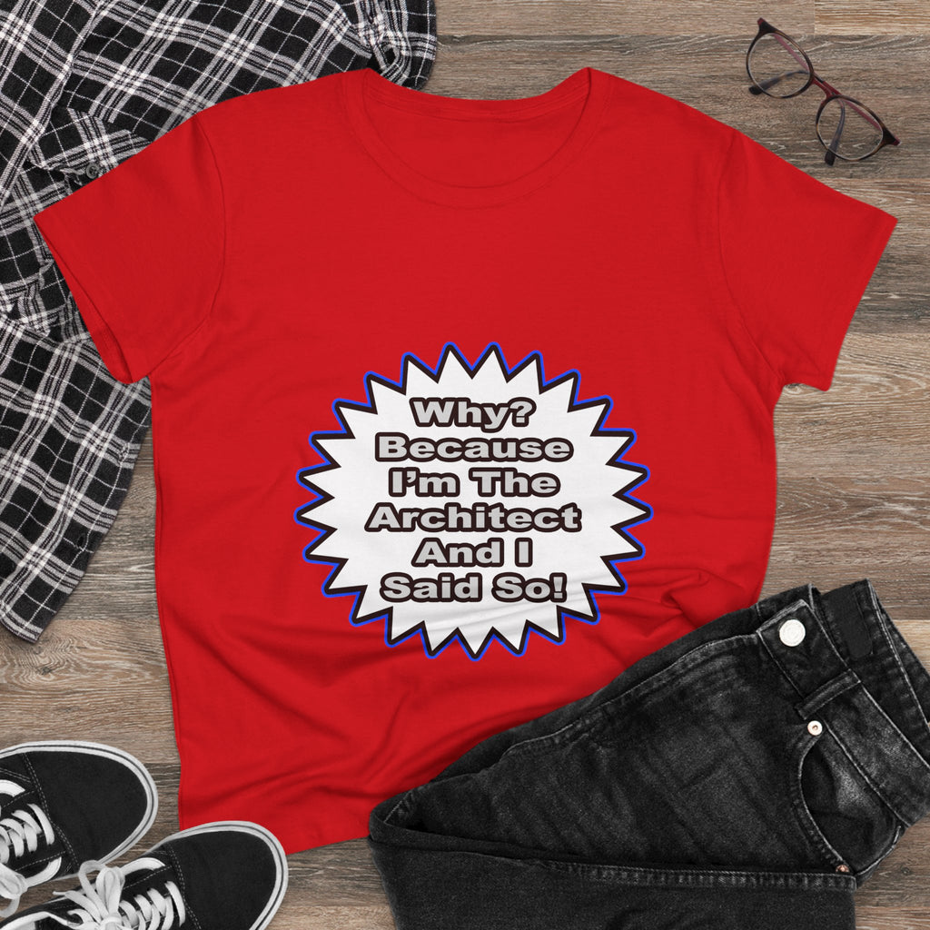 Architect...Because I Said So - Women's Midweight Cotton Tee