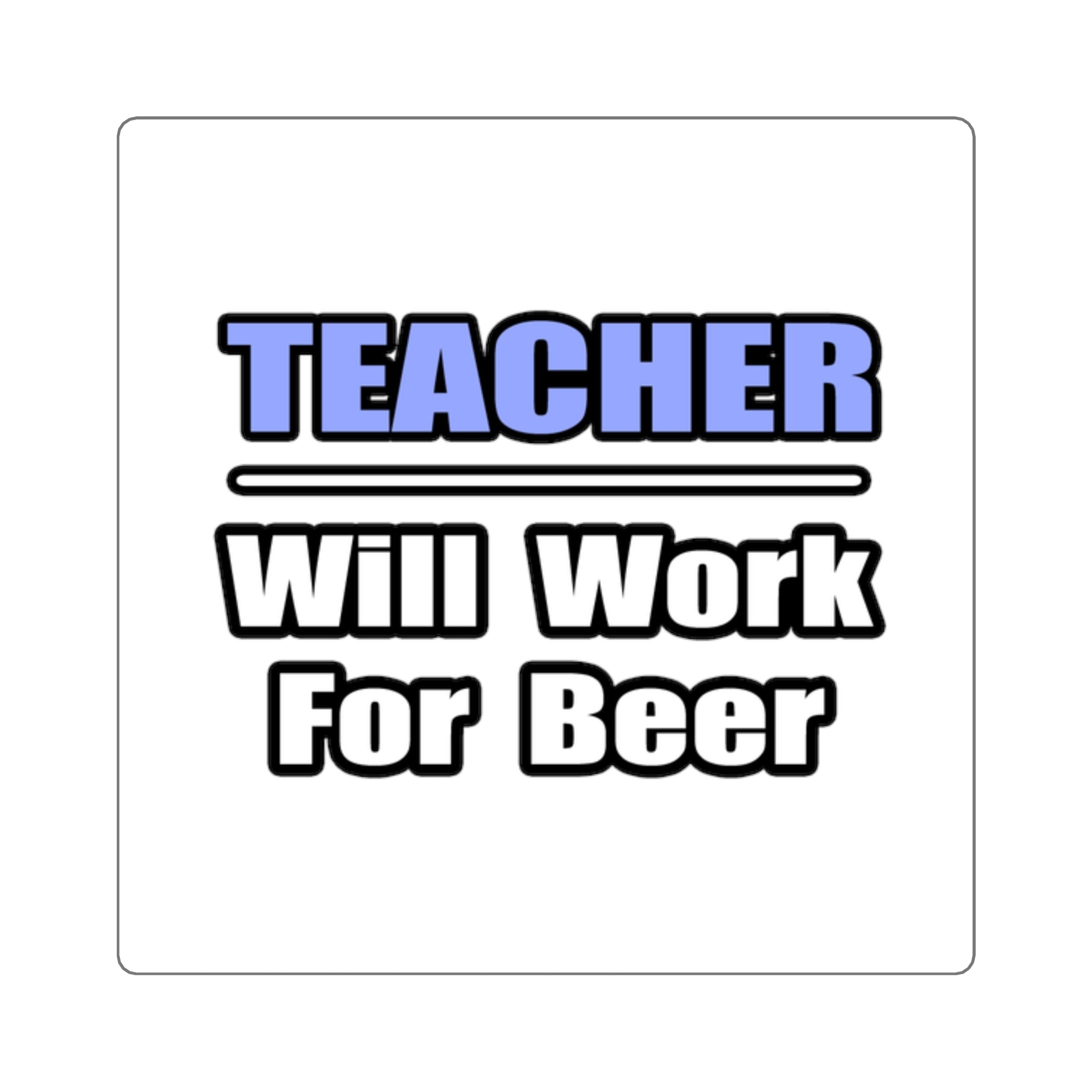 Teacher...Will Work For Beer - Square Stickers