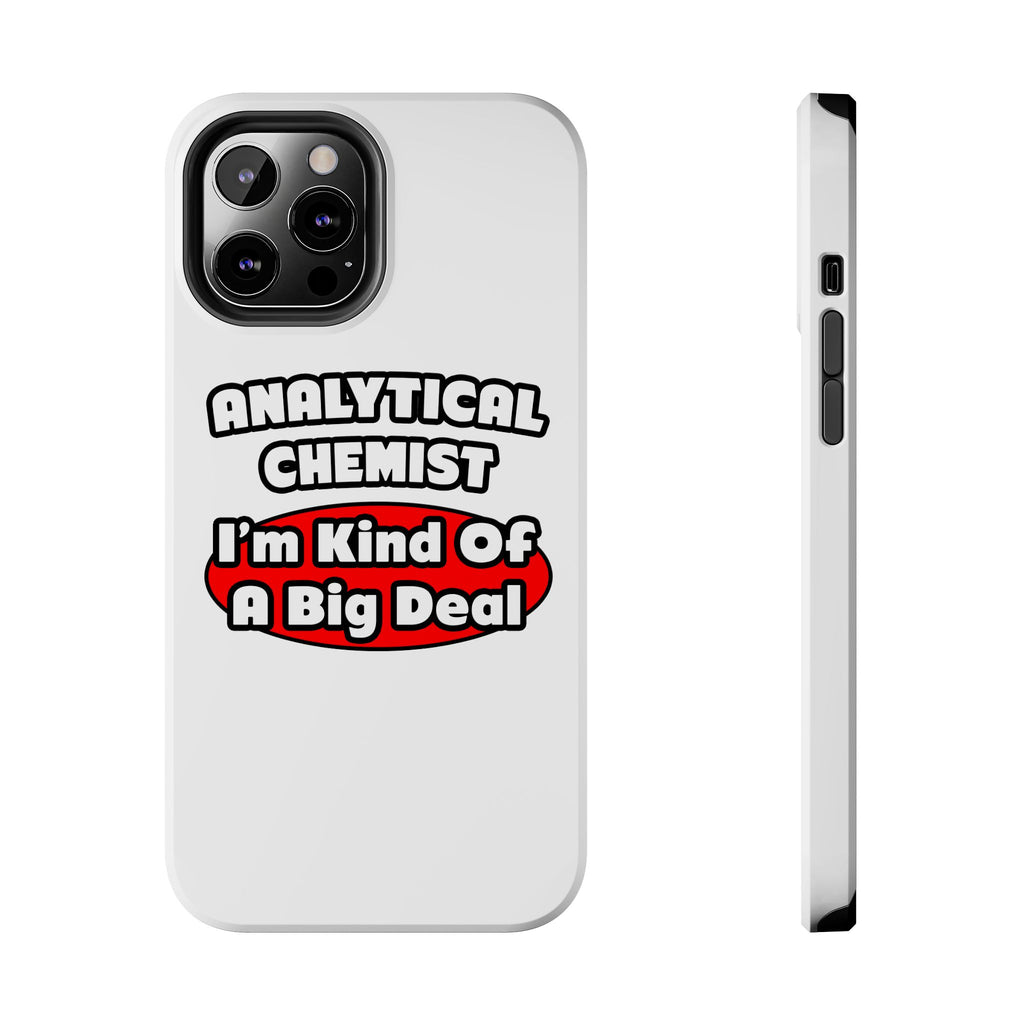 Analytical Chemist...Big Deal - Tough Phone Cases