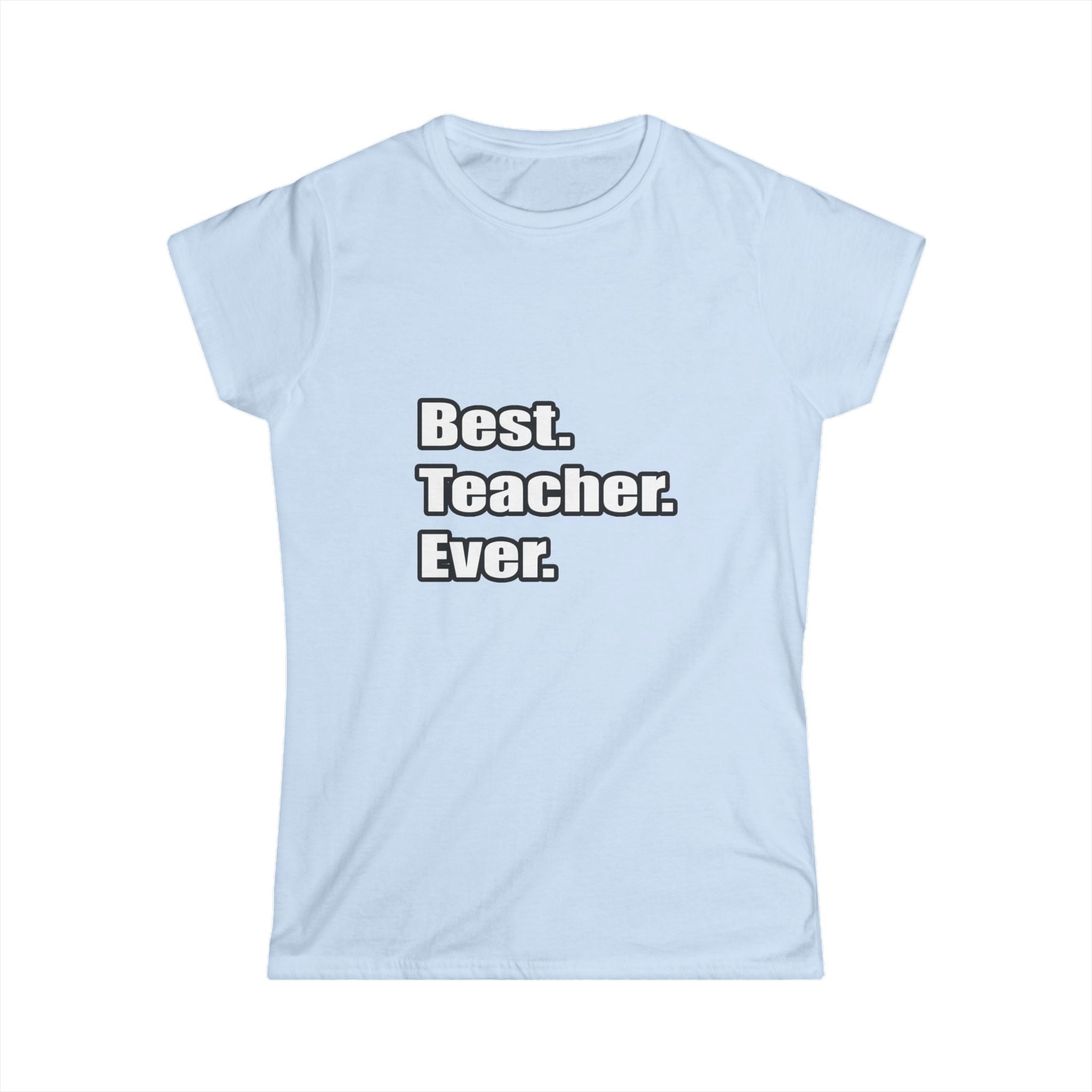 best teacher ever - Women's Softstyle Tee