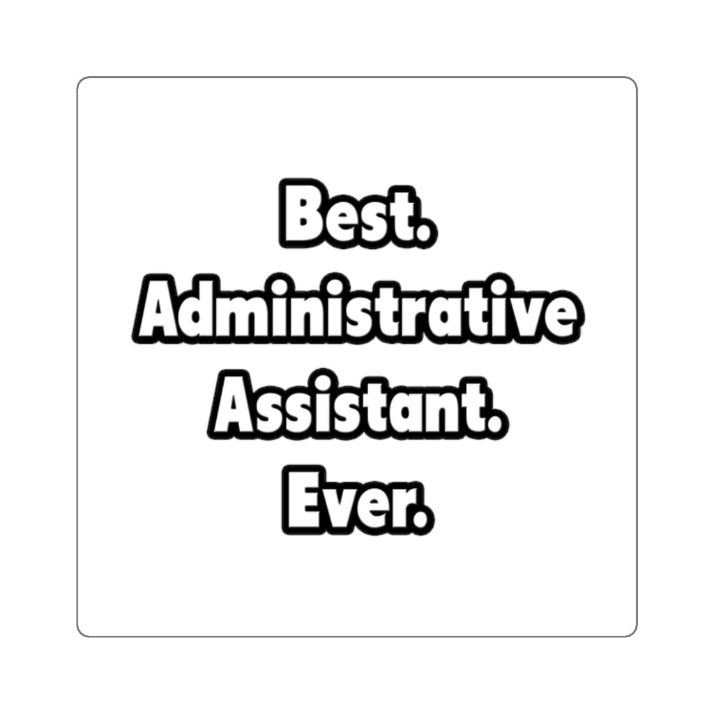 Best. Administrative Assistant. Ever - Square Stickers