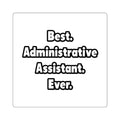 Best. Administrative Assistant. Ever - Square Stickers