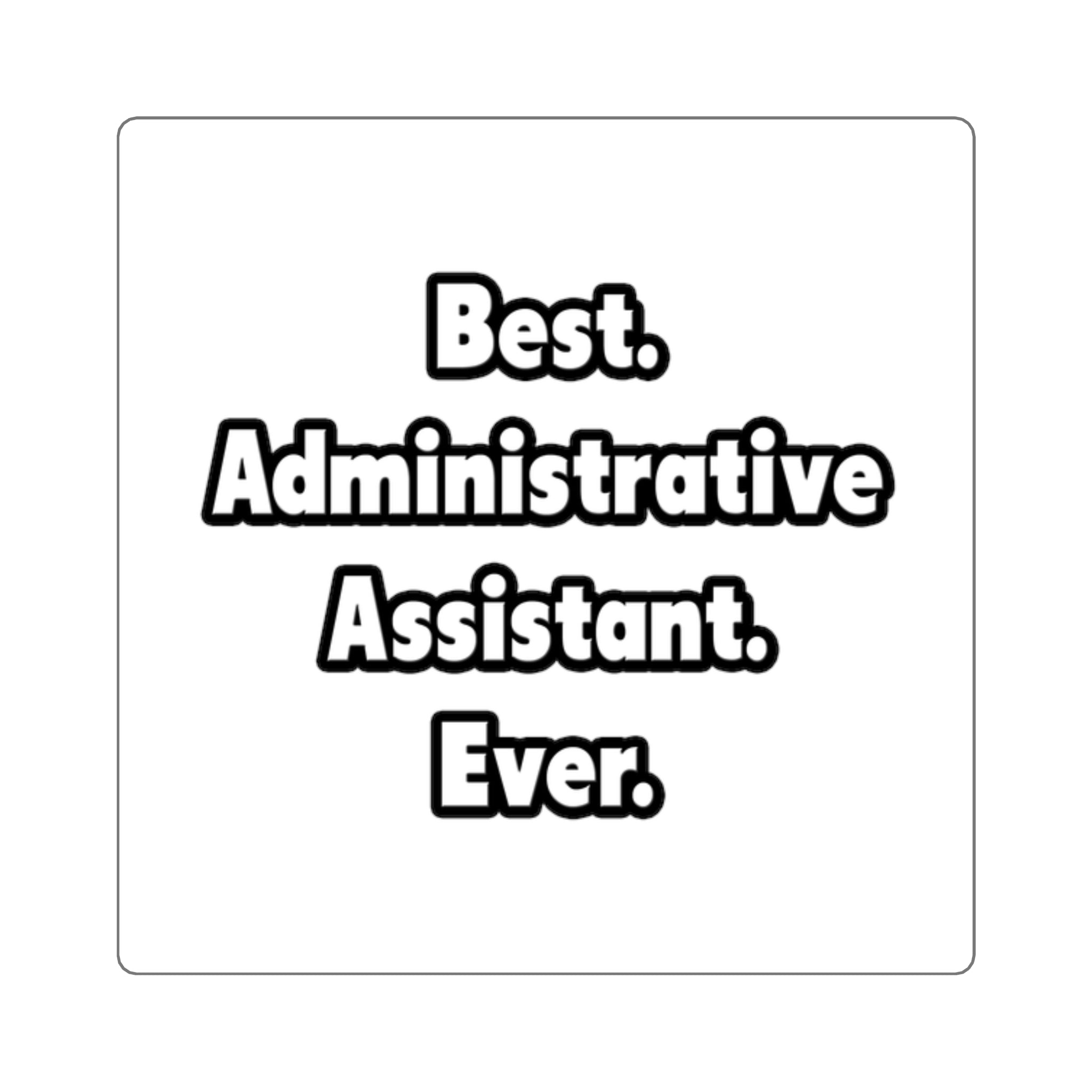 Best. Administrative Assistant. Ever - Square Stickers