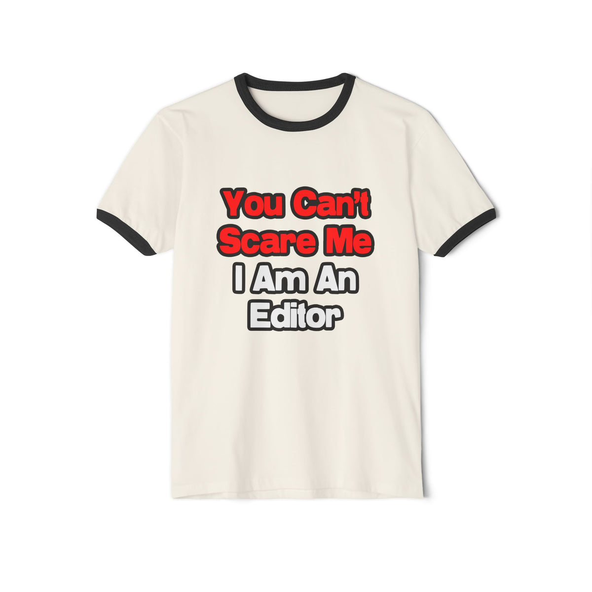 You Can't Scare Me...Editor - Unisex Cotton Ringer T-Shirt