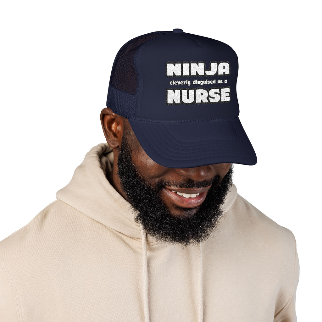 Ninja Cleverly Disguised As A Nurse - Foam Trucker Hat