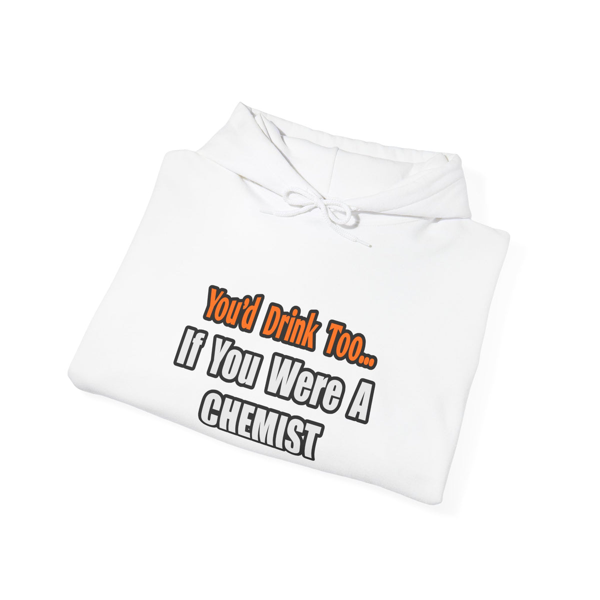 You'd Drink Too...Chemist - Unisex Heavy Blend™ Hooded Sweatshirt