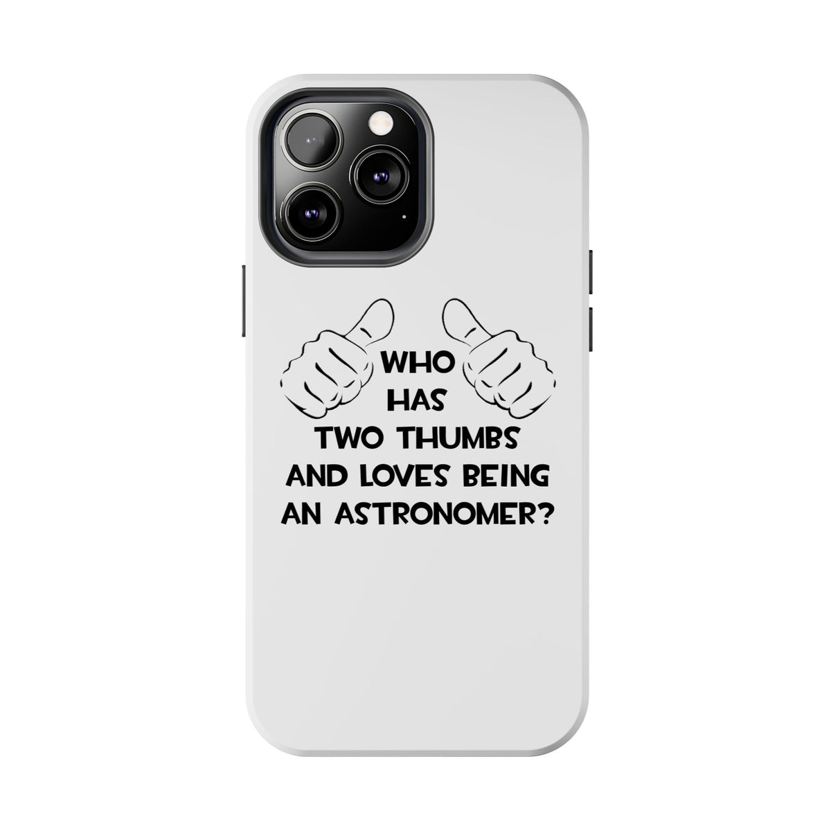 Two Thumbs and Loves Being an Astronomer - Tough Phone Cases