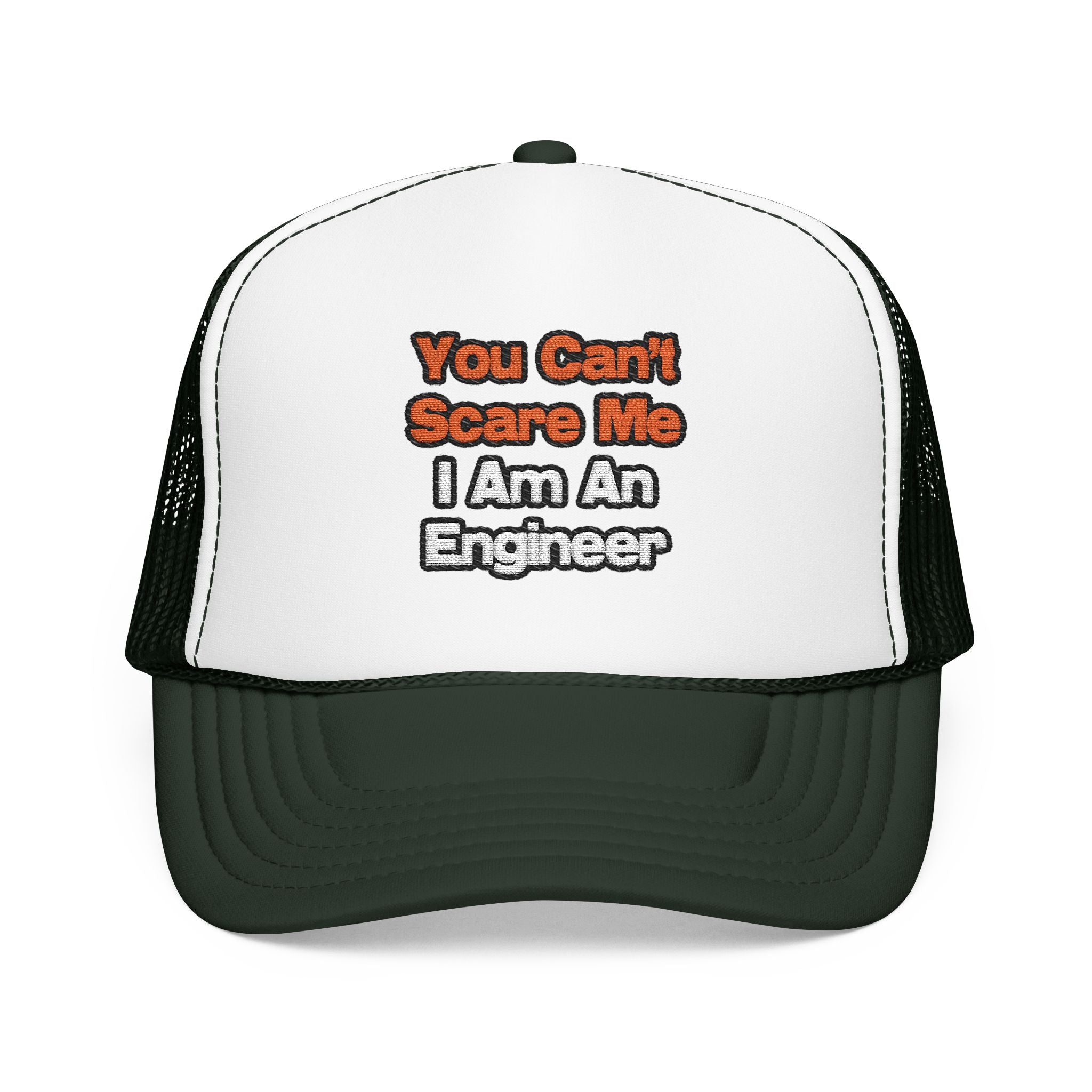 You Can't Scare Me...Engineer - Foam Trucker Hat