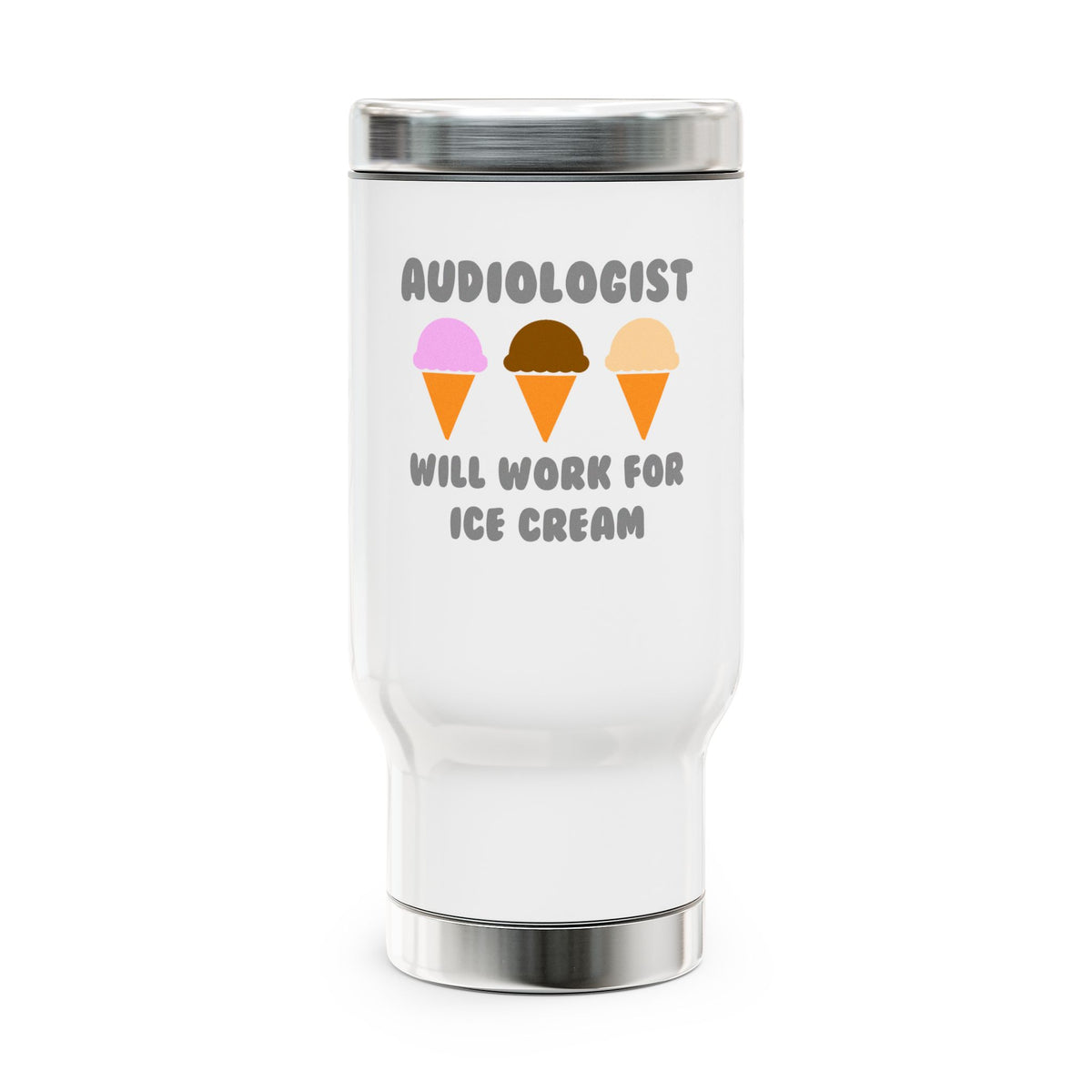 Audiologist ... Will Work For Ice Cream - Stainless Steel Travel Mug with Handle, 14oz