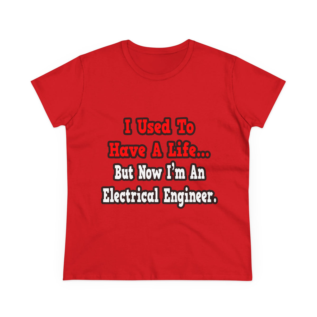 I Used to Have a Life...Electrical Engineer - Women's Midweight Cotton Tee