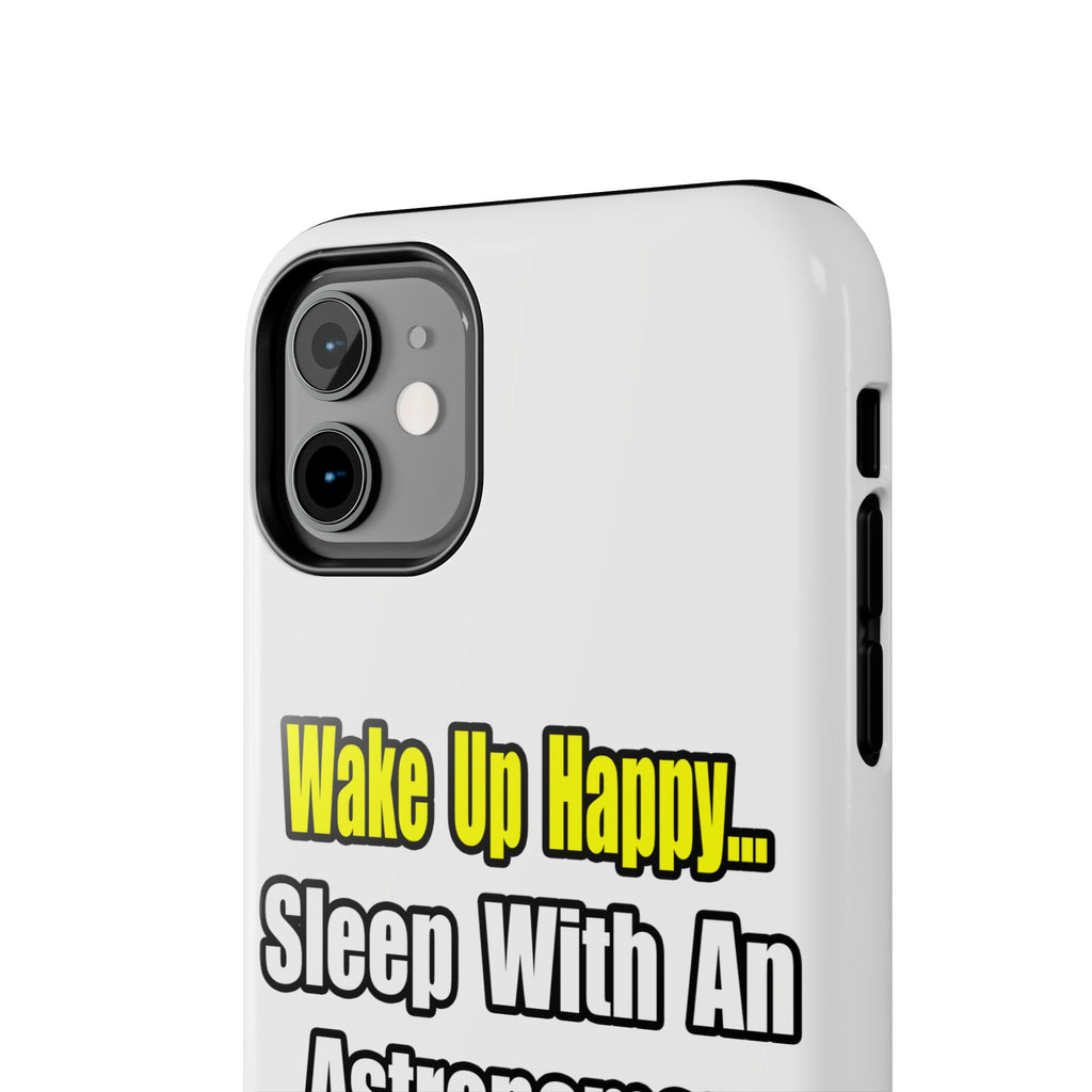 Wake Up Happy...Sleep With an Astronomer - Tough Phone Cases
