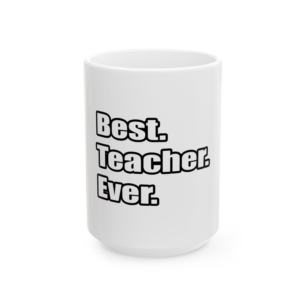 best teacher ever - Ceramic Mug, (11oz, 15oz)