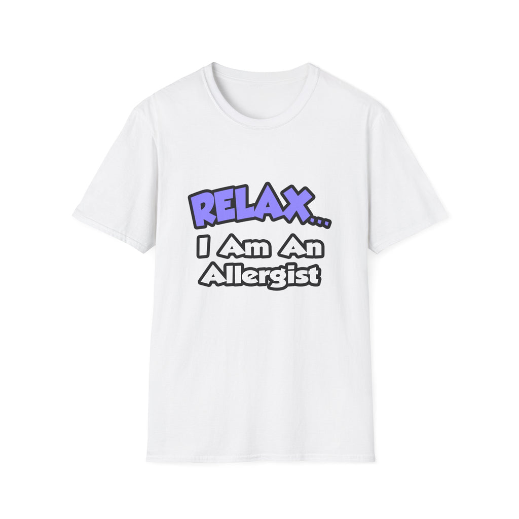 Relax ... I Am An Allergist - Unisex Softstyle T-Shirt