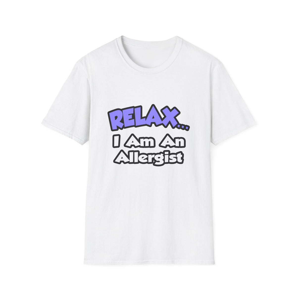 Relax ... I Am An Allergist - Unisex Softstyle T-Shirt