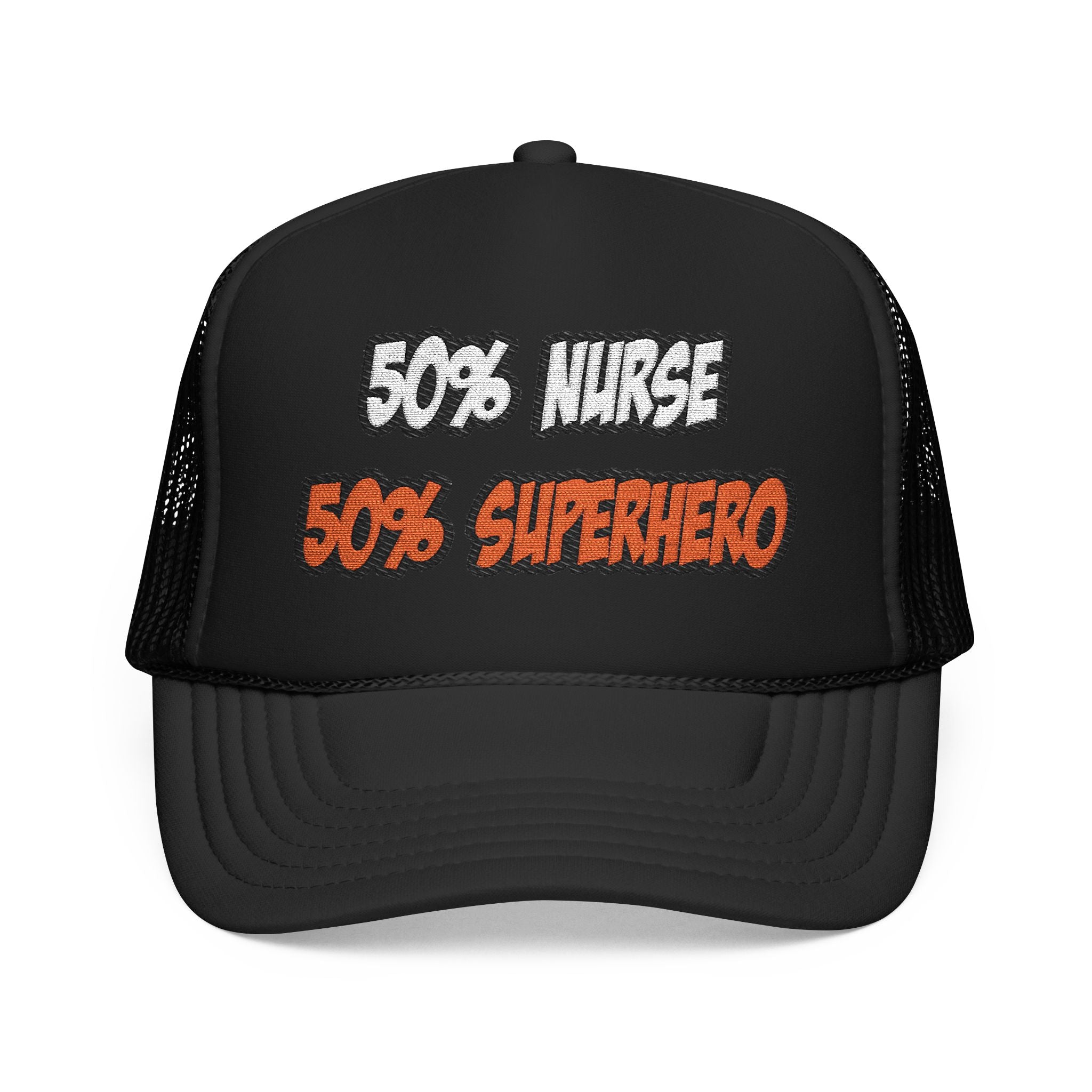 Half Nurse...Half Superhero - Foam Trucker Hat