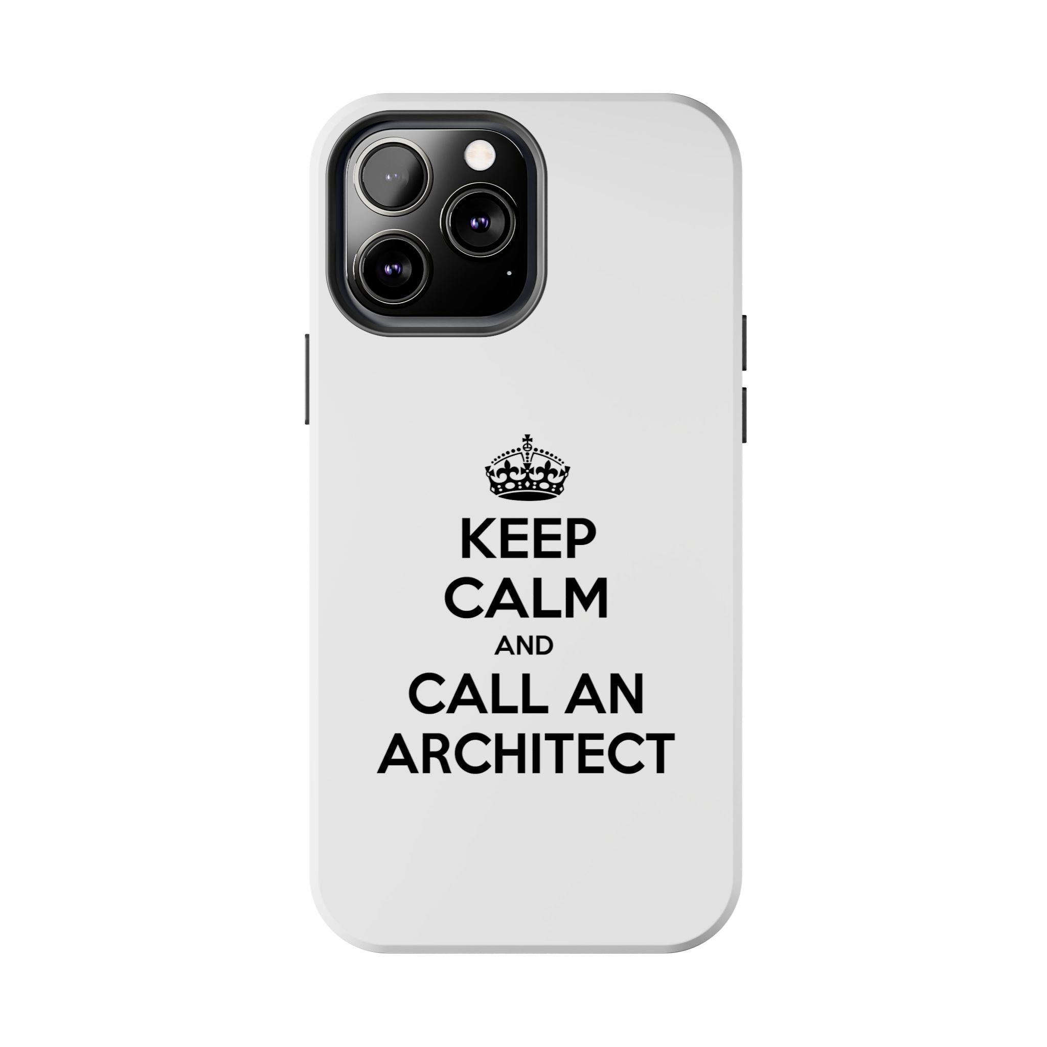Keep Calm and Call an Architect - Tough Phone Cases