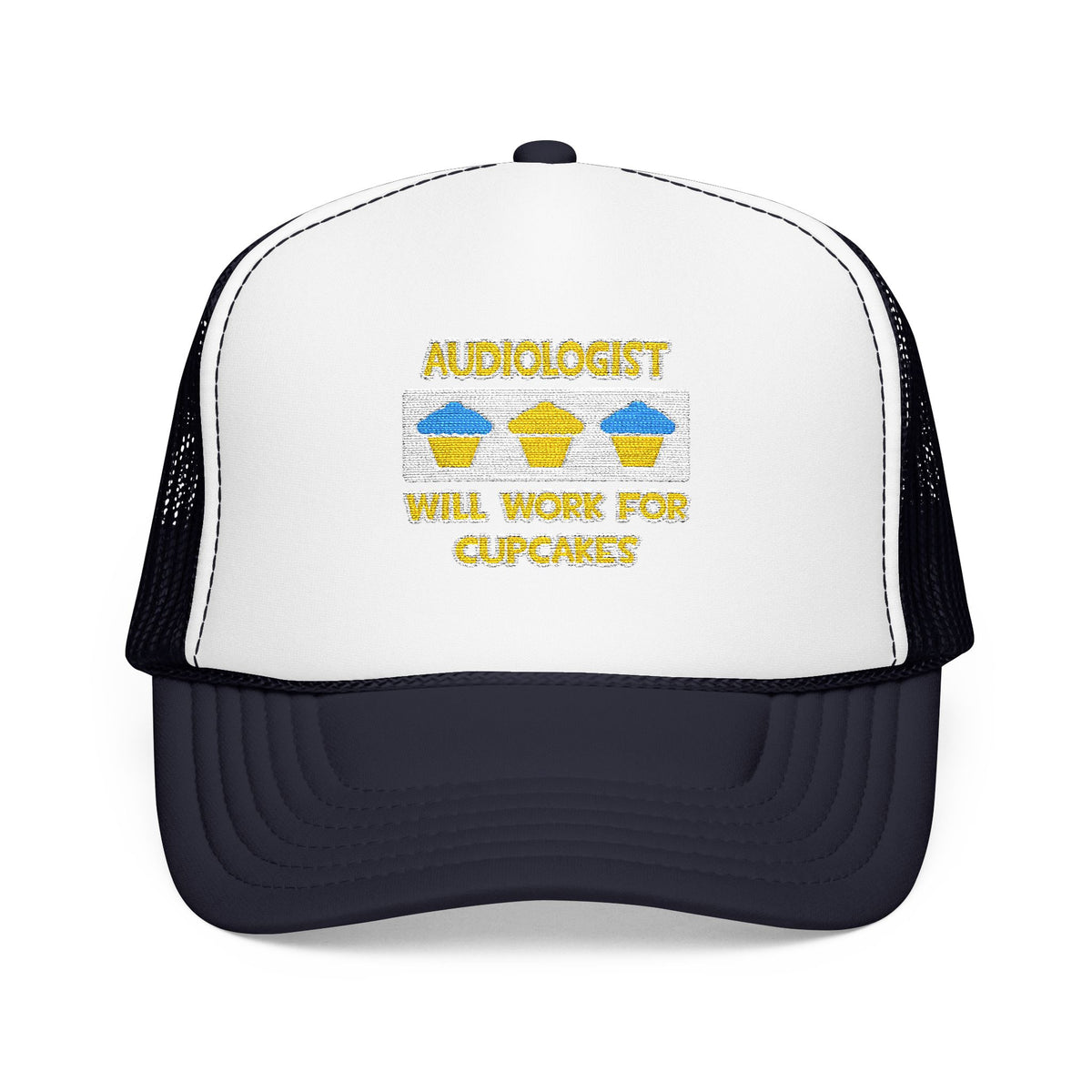 Audiologist ... Will Work For Cupcakes - Foam Trucker Hat