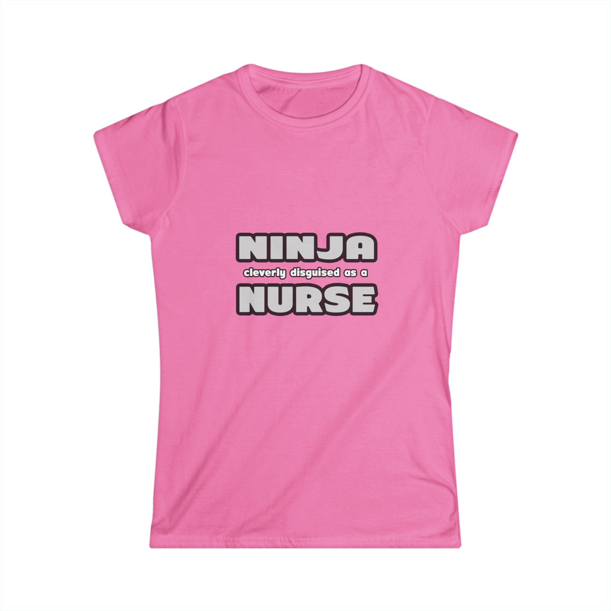 Ninja Cleverly Disguised As A Nurse - Women's Softstyle Tee