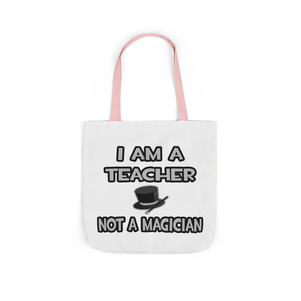 I Am A Teacher ... Not A Magician - Canvas Tote Bag, 5-Color Straps