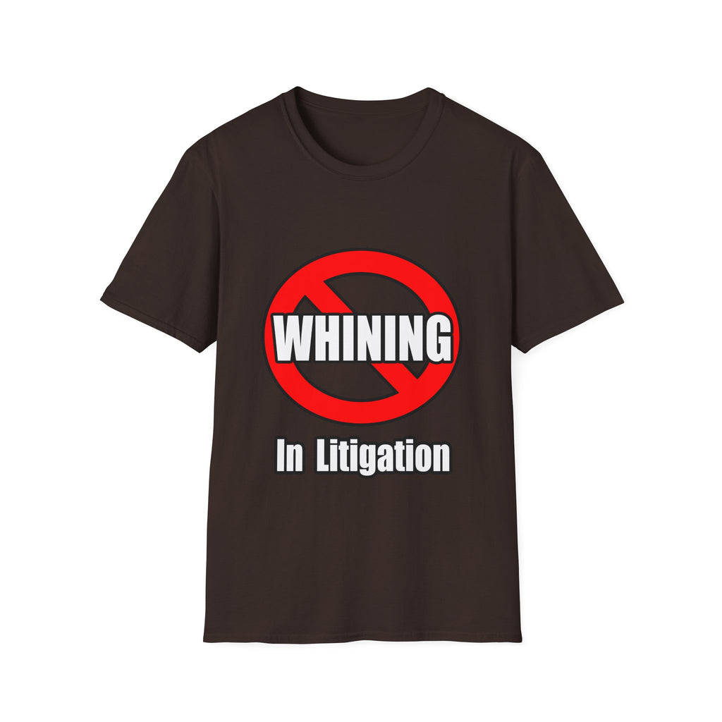 No Whining In Litigation - Unisex Softstyle T-Shirt