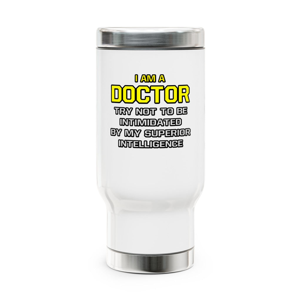 Doctor...Superior Intelligence - Stainless Steel Travel Mug with Handle, 14oz
