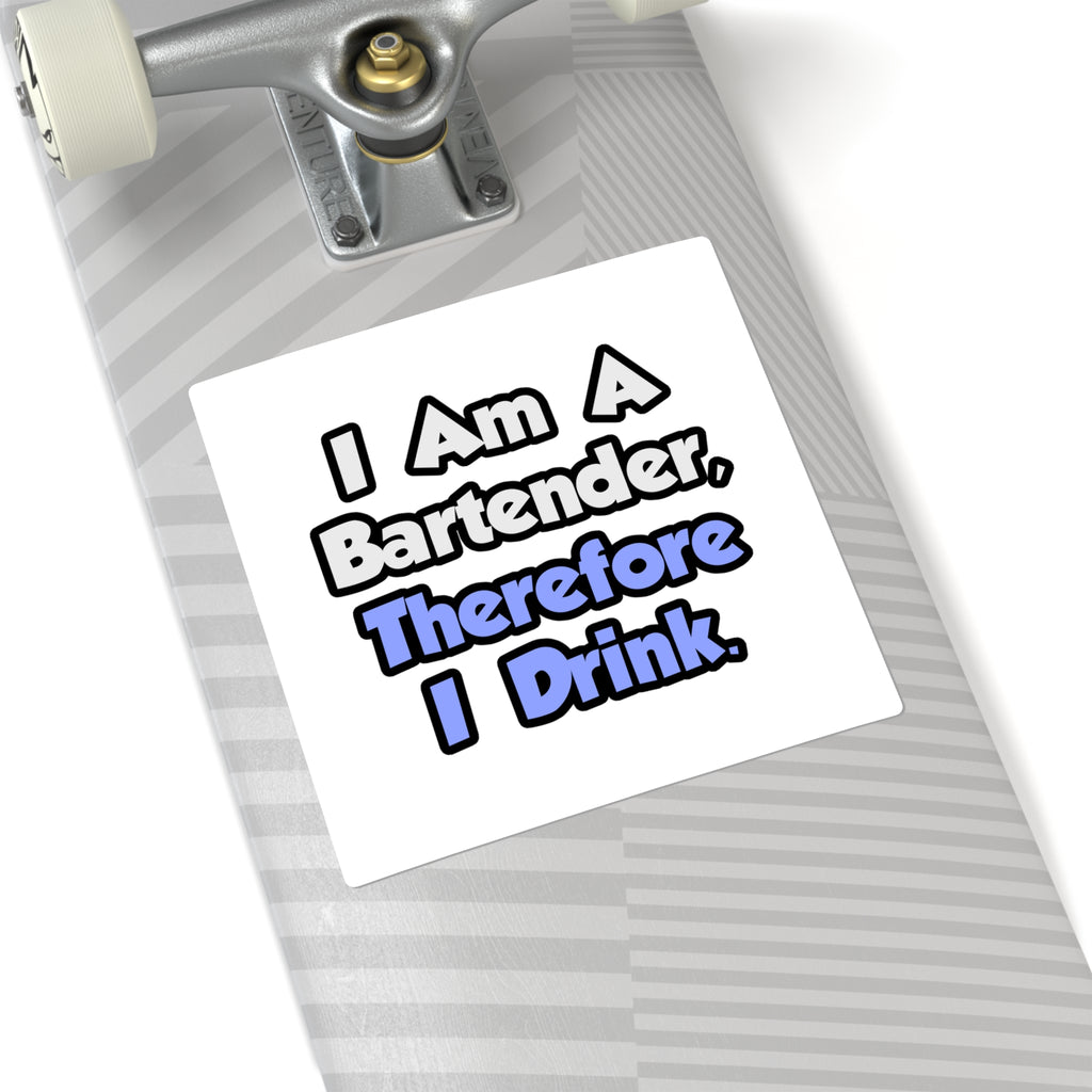 I Am A Bartender, Therefore I Drink - Square Stickers
