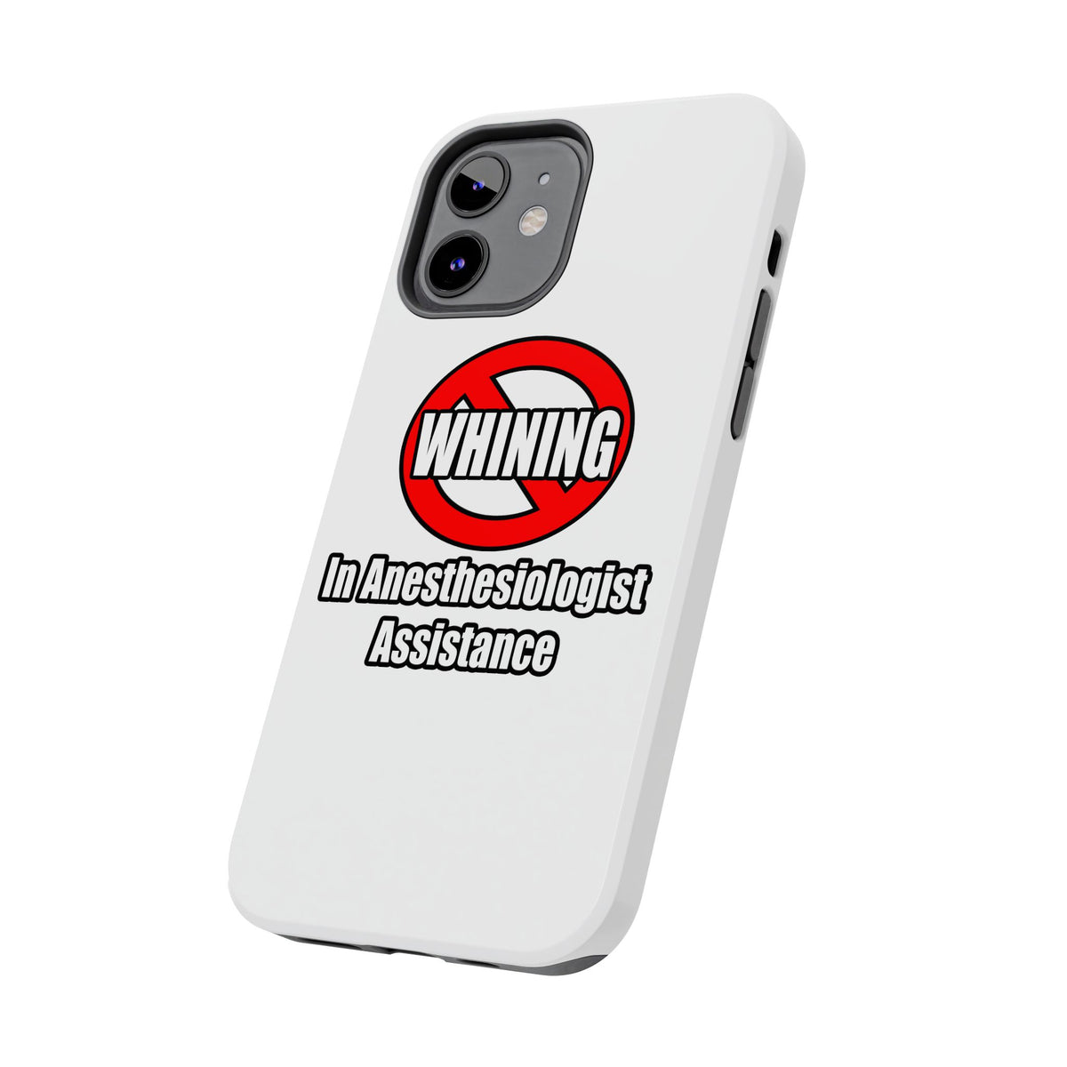 No Whining In Anesthesiologist Assistance - Tough Phone Cases