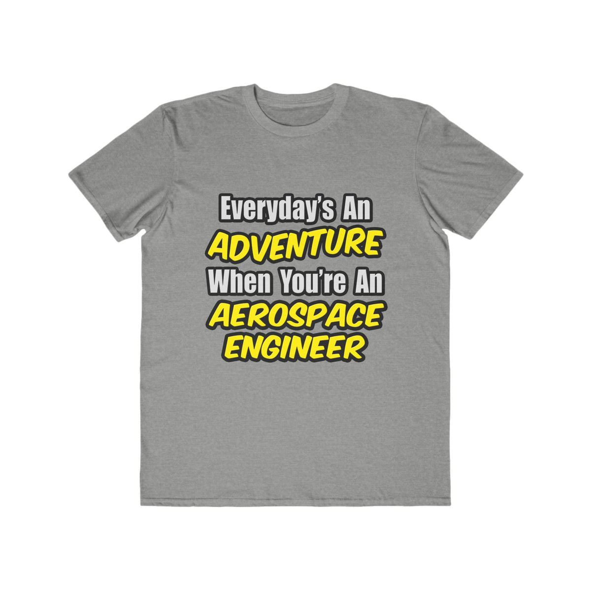Everyday's An Adventure...Aerospace Engineer - Men's Lightweight Fashion Tee