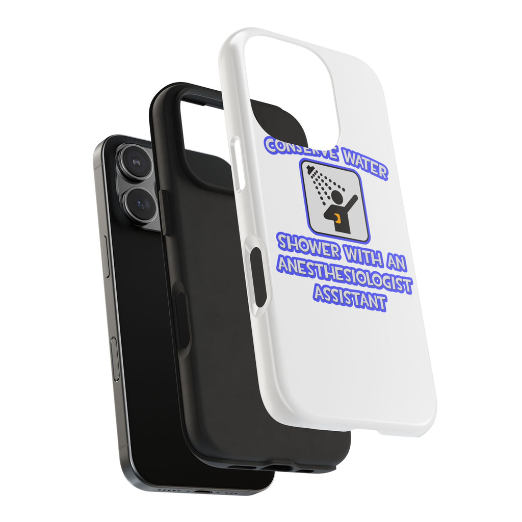 Conserve Water .. Shower With Anesthesiologist Asst - Tough Phone Cases