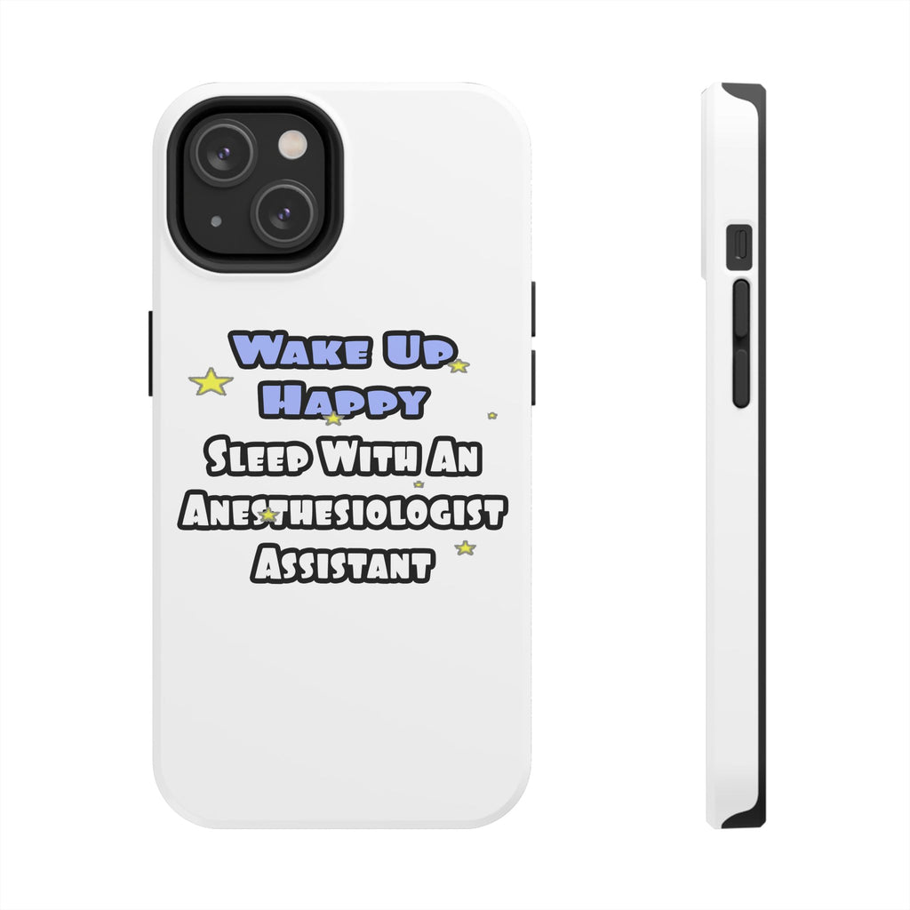 Wake Up Happy .. Sleep With Anesthesiologist Asst - Tough Phone Cases