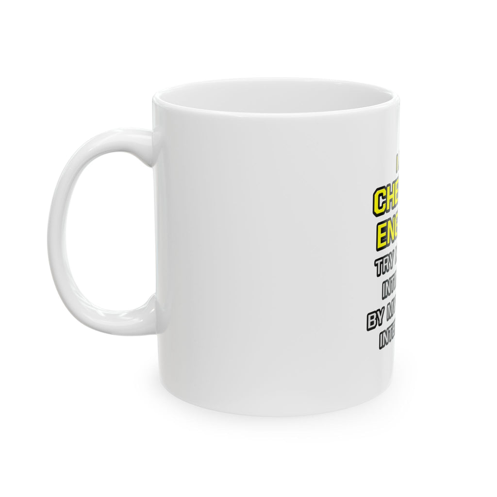 Chemical Engineer...Superior Intelligence - Ceramic Mug, (11oz, 15oz)