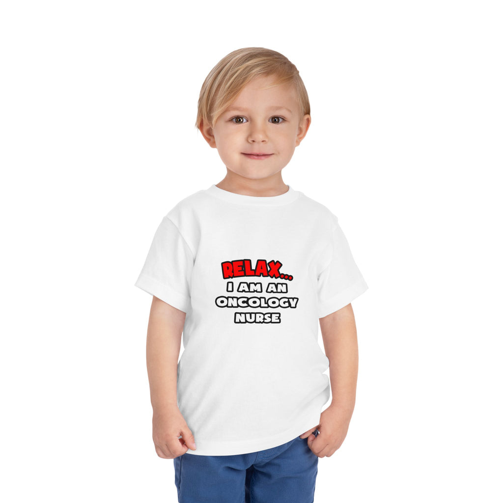 Relax ... I Am An Oncology Nurse - Toddler Short Sleeve Tee