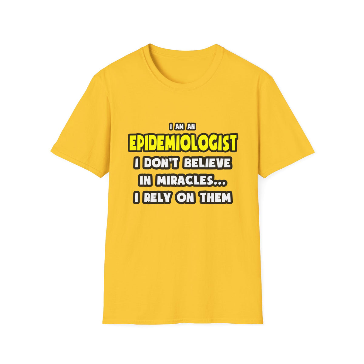 Miracles and Epidemiologists ... Funny - Unisex Softstyle T-Shirt