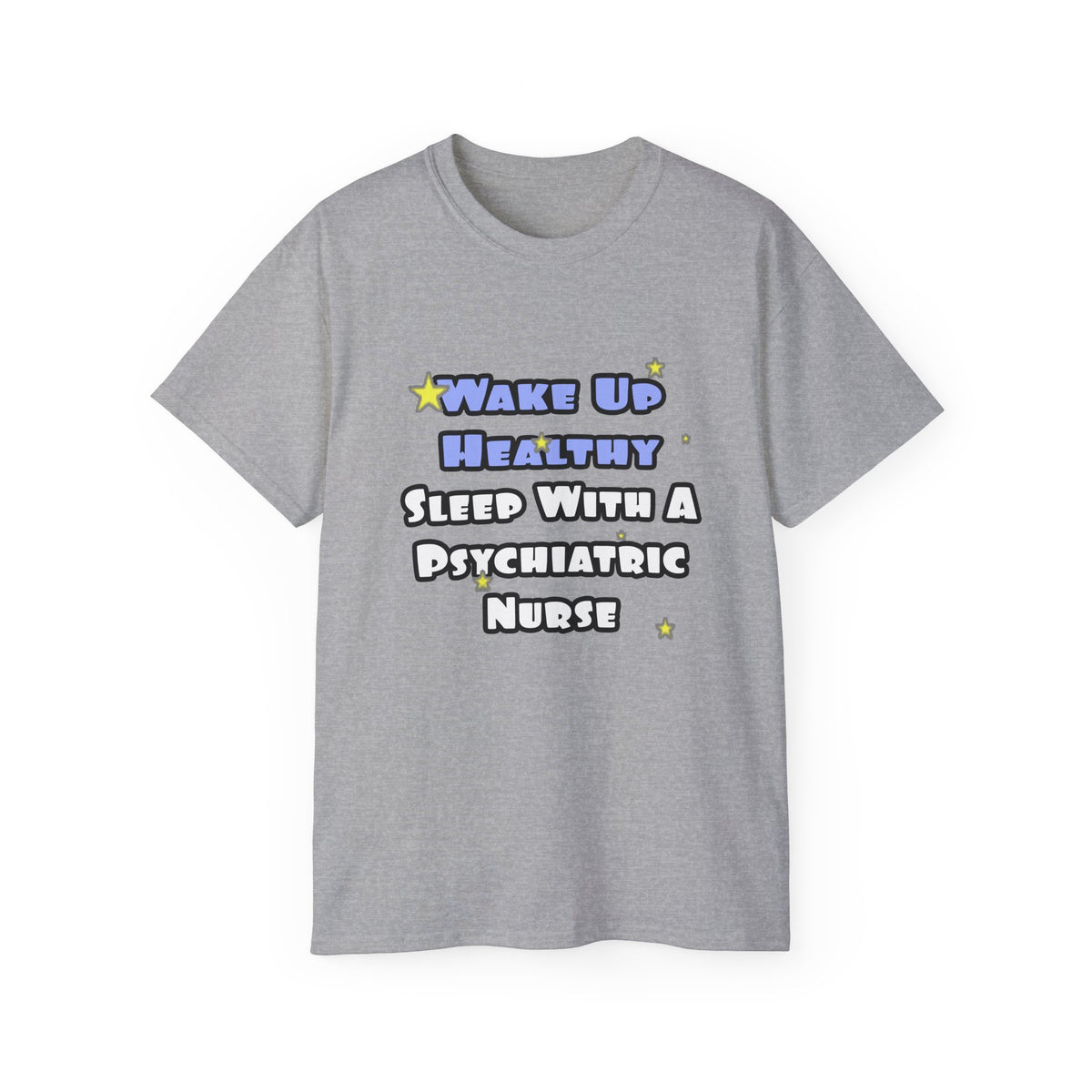 Wake Up Healthy...Sleep With a Psych Nurse - Unisex Ultra Cotton Tee