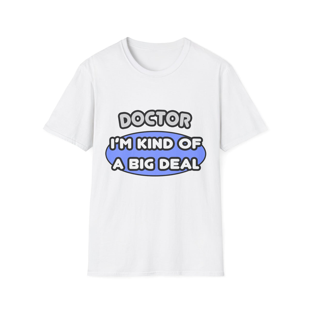 Doctor...Kind of a Big Deal - Unisex Softstyle T-Shirt