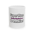 Super Mom ... Dentist - Ceramic Mug, (11oz, 15oz)