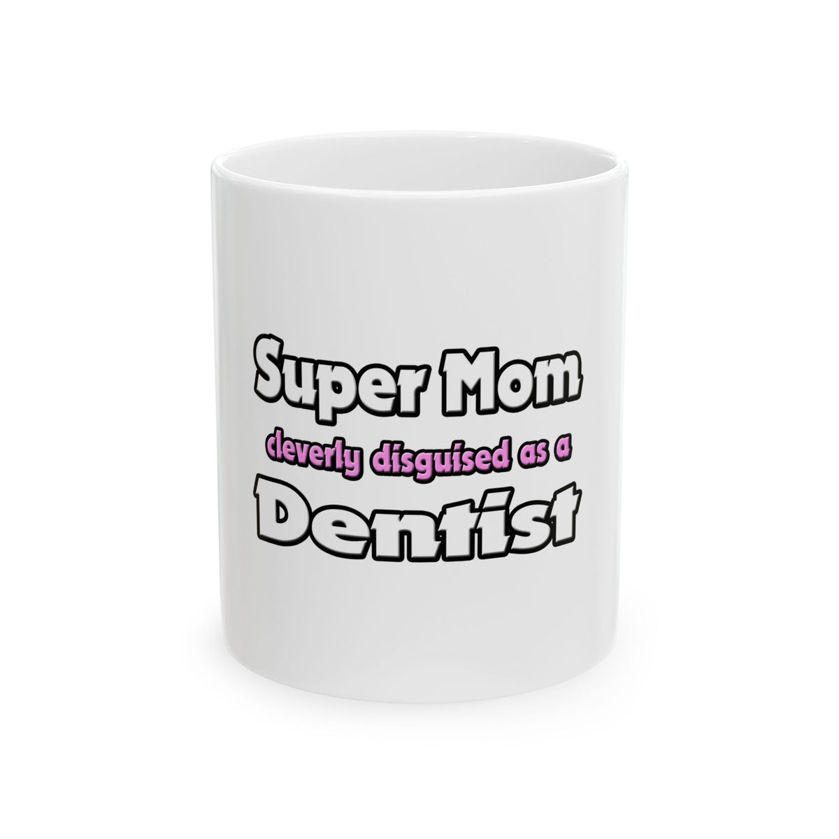 Super Mom ... Dentist - Ceramic Mug, (11oz, 15oz)