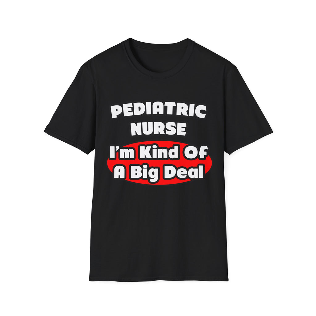 Pediatric Nurse...Big Deal - Unisex Softstyle T-Shirt