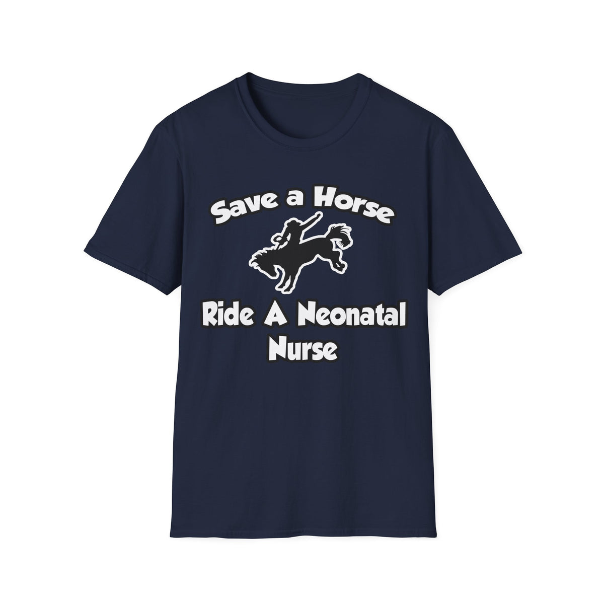 Save a Horse, Ride a Neonatal Nurse - Unisex Softstyle T-Shirt