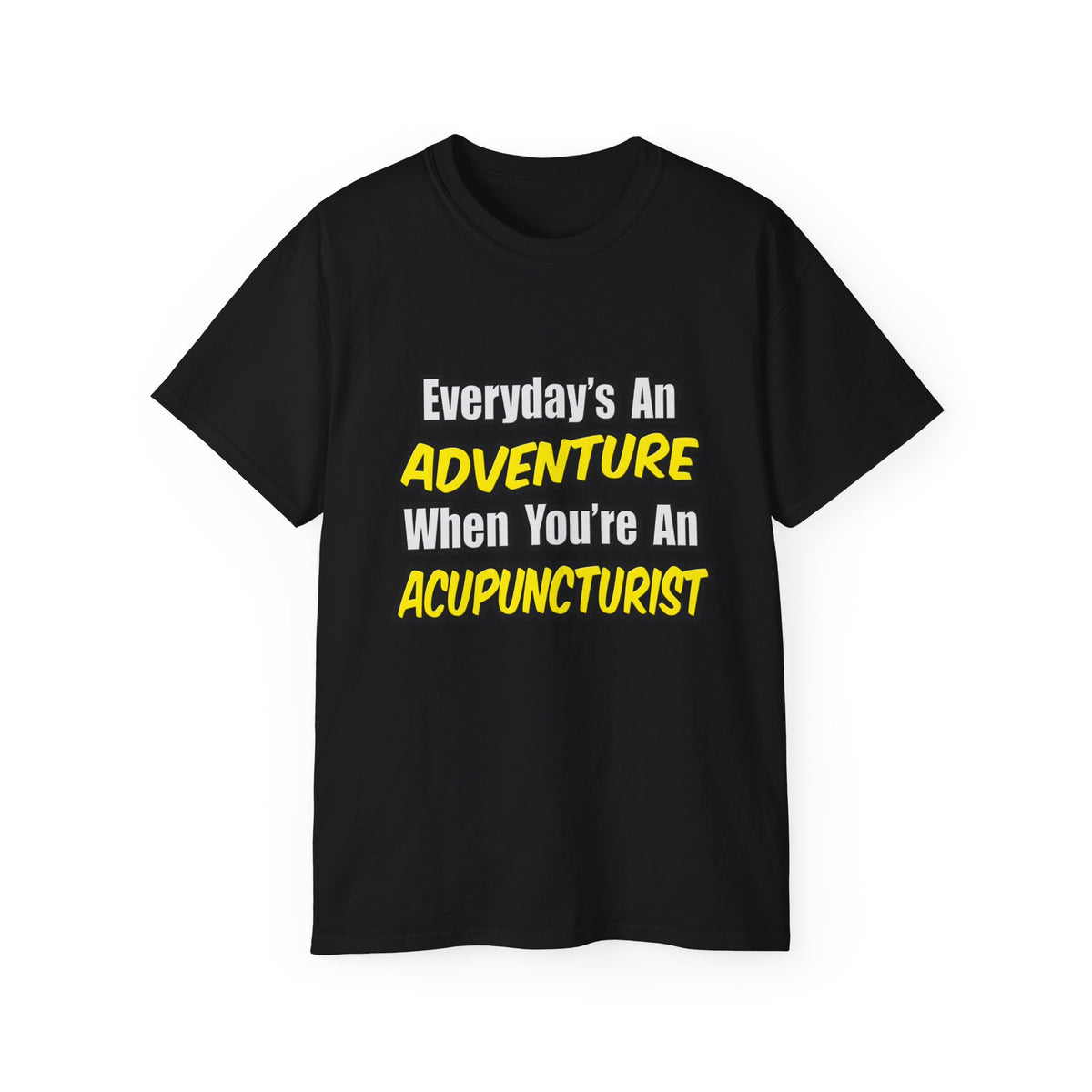 Everyday's An Adventure .. Acupuncturist - Unisex Ultra Cotton Tee