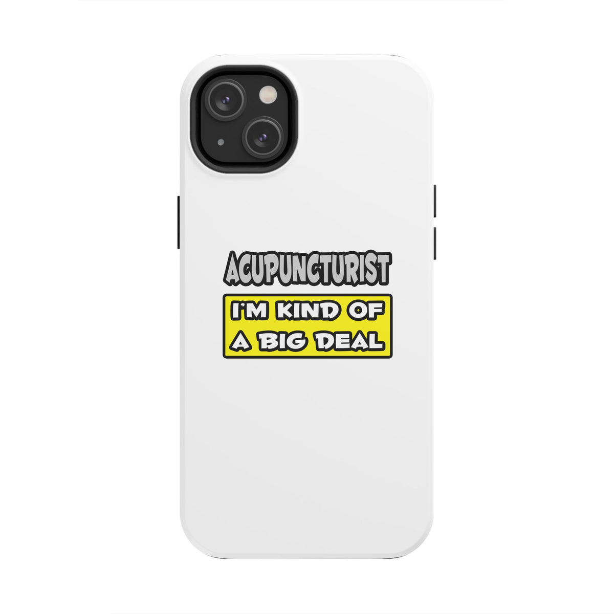Acupuncturist .. I'm Kind of a Big Deal - Tough Phone Cases