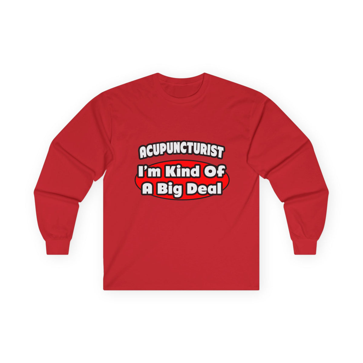 Acupuncturist ... Big Deal - Unisex Ultra Cotton Long Sleeve Tee