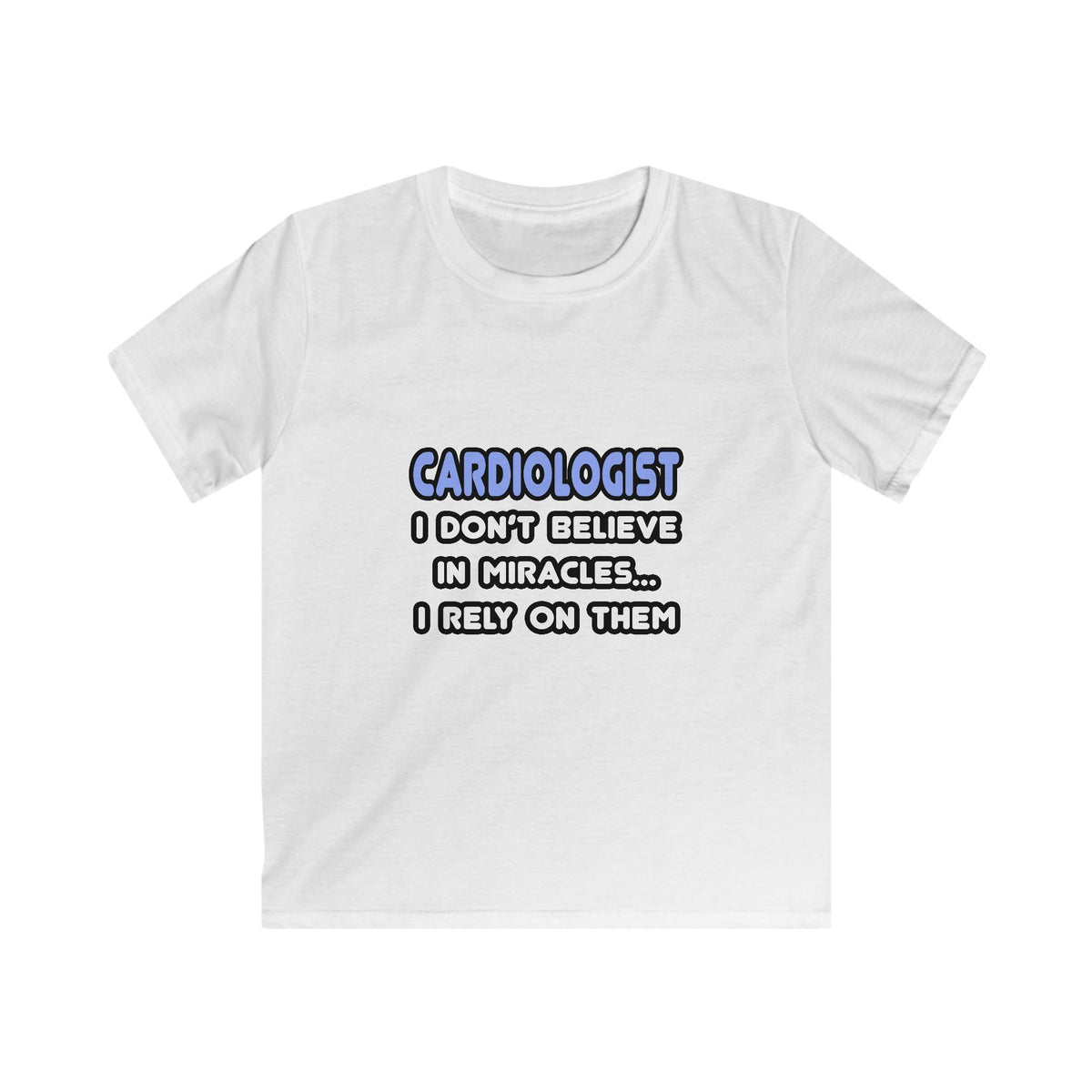 Miracles and Cardiologists - Kids Softstyle Tee