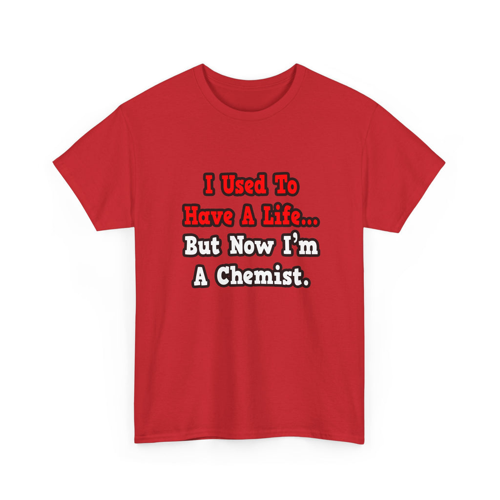 I Used to Have a Life...Chemist - Unisex Heavy Cotton Tee