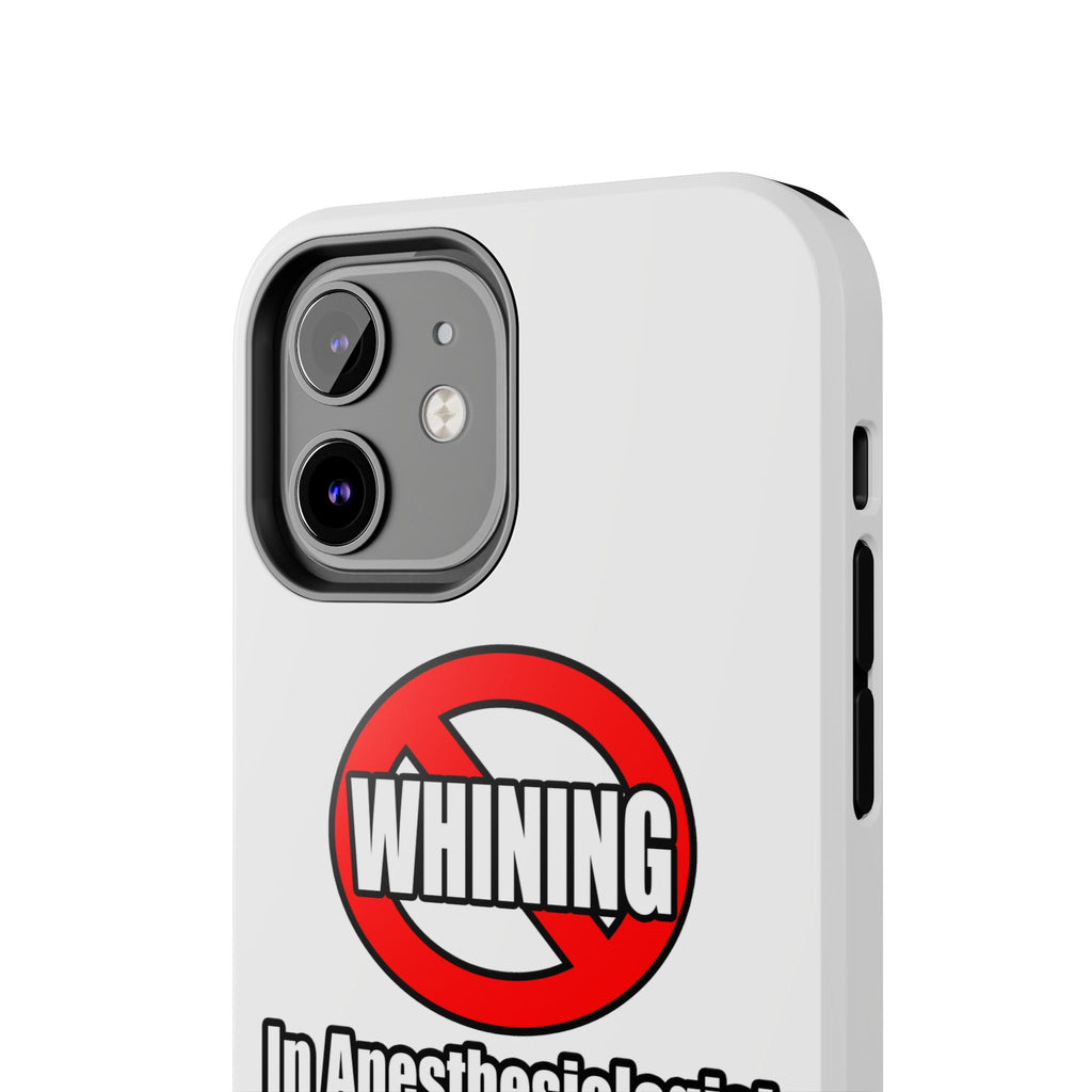No Whining In Anesthesiologist Assistance - Tough Phone Cases