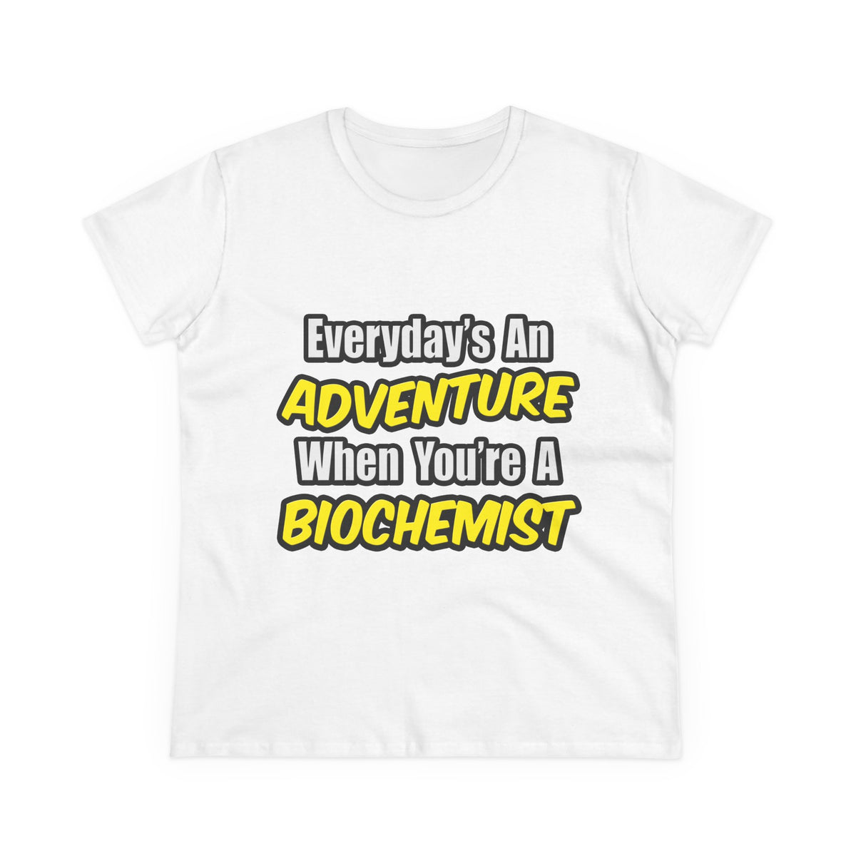 Everyday's An Adventure...Biochemist - Women's Midweight Cotton Tee