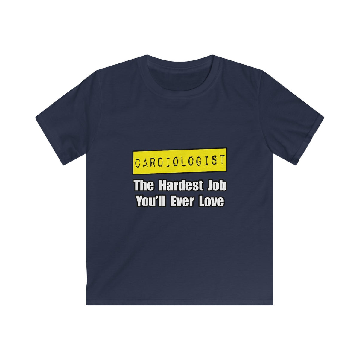 Cardiologist...Hardest Job You'll Ever Love - Kids Softstyle Tee